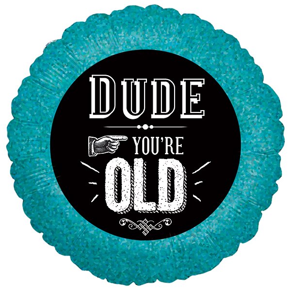 Dude You're Old Holographic Foil Balloon, 18 inch, each